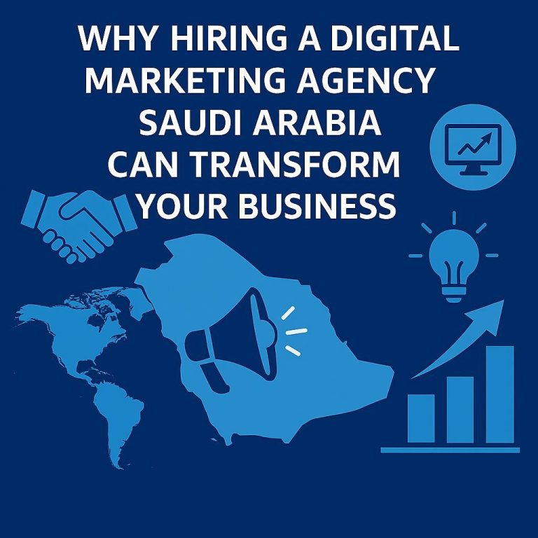 Why Hiring a Digital Marketing Agency Saudi Arabia Can Transform Your Business