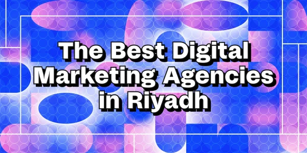Best Marketing Agency in Riyadh Empowering Brands in Saudi Arabia