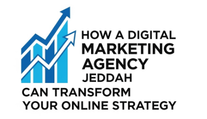 How a Digital Marketing Agency Jeddah Can Transform Your Online Strategy by afia digital marketing ageency