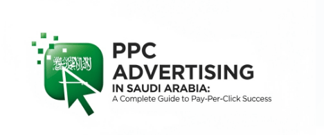 PPC Advertising in Saudi Arabia: A Complete Guide to Pay-Per-Click Success